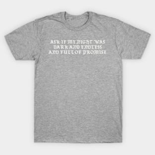 Ask if my night was dark and endless and full of promise. T-Shirt